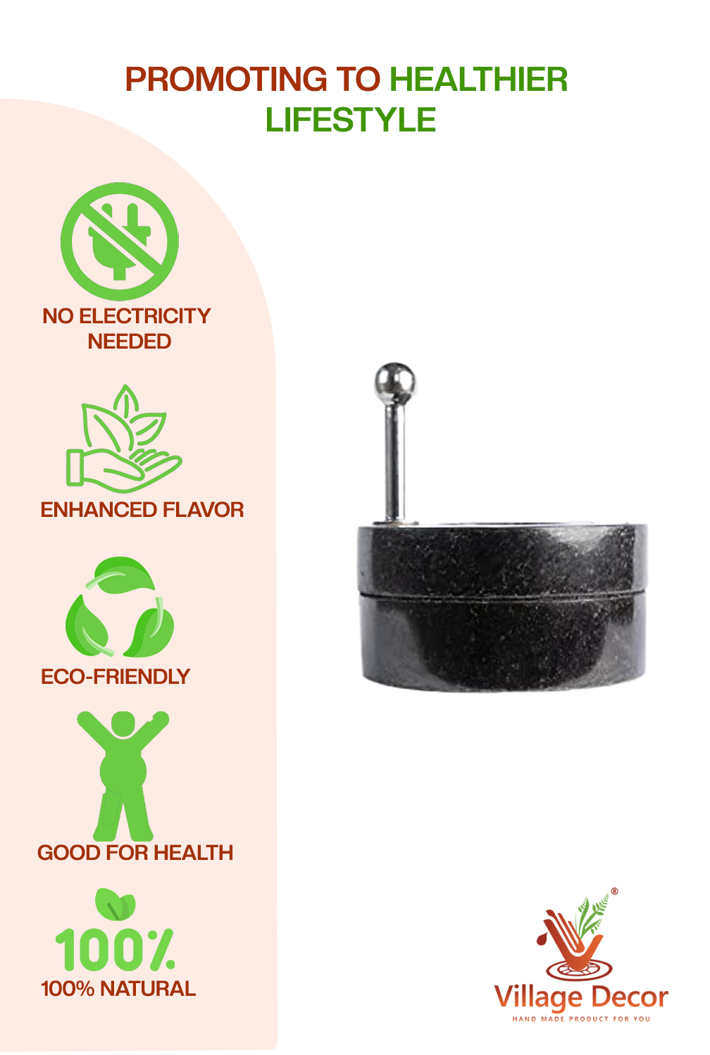 Stone Mill  Promotes healthier lifestyle – no electricity needed, enhances flavor, eco-friendly, natural and good for health.