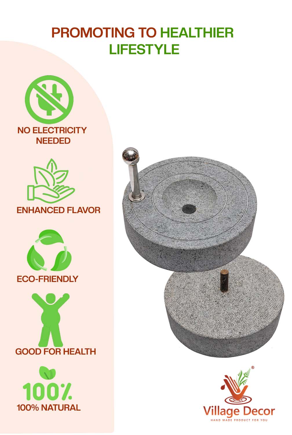 Stone Mill  Promotes healthier lifestyle – no electricity needed, enhances flavor, eco-friendly, natural and good for health.