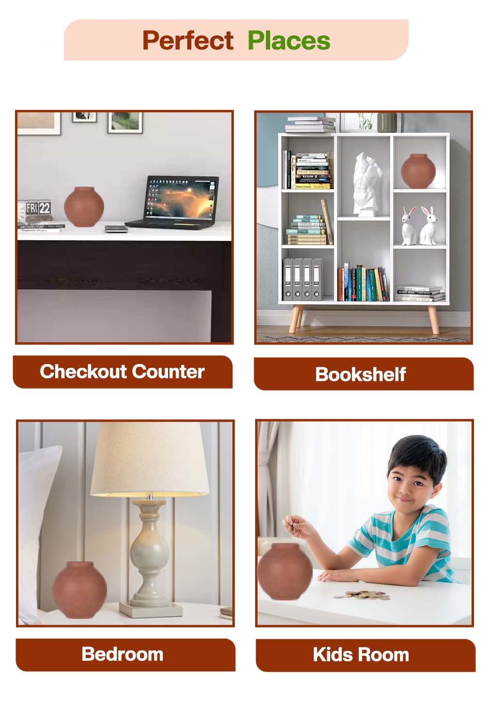 Terracotta clay coin bank displayed in different places such as a checkout counter, bookshelf, bedroom, and kids room, showing its use as both a money saver and decorative piece.