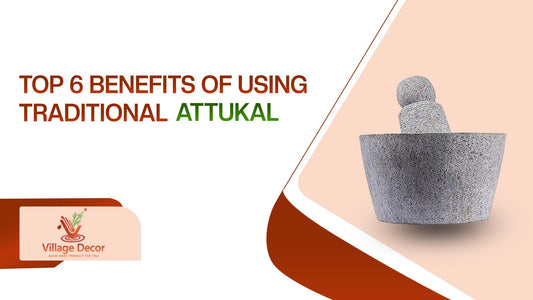 Top 6 Benefits of Using Traditional Attukal