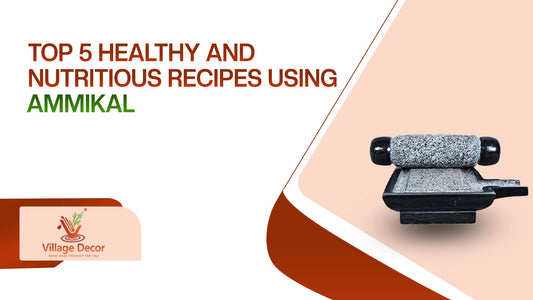 Top 5 healthy and nutritious recipes using Ammikal